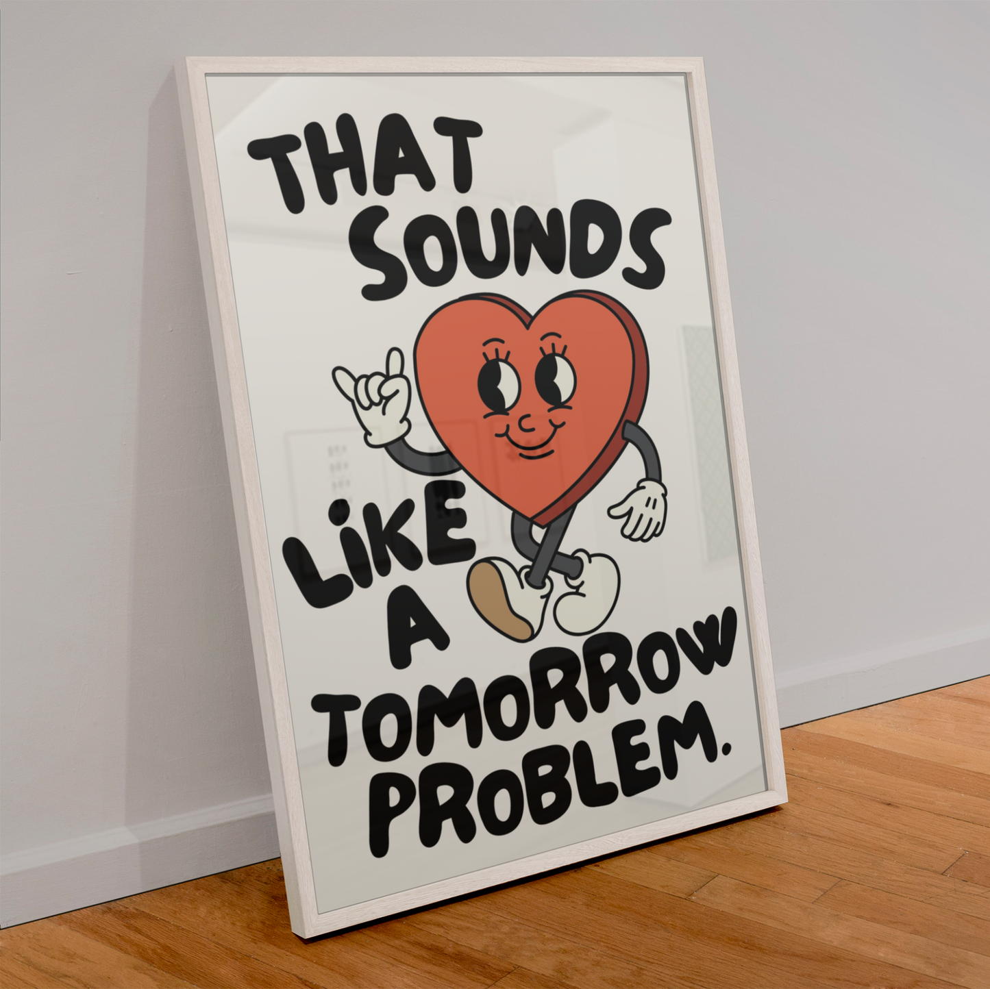 THAT SOUNDS LIKE A TOMORROW PROBLEM