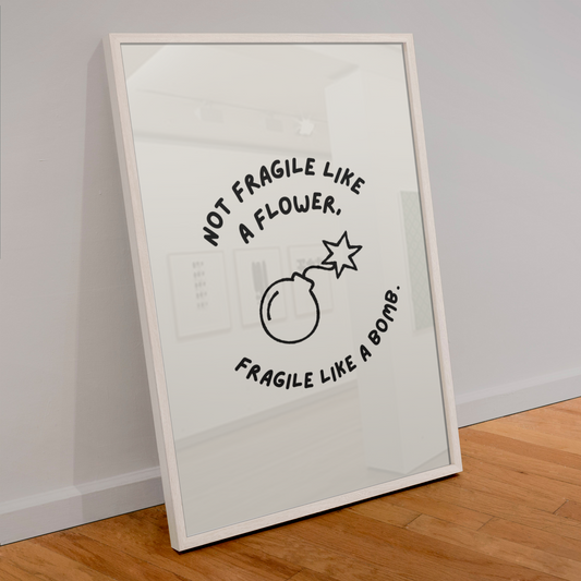 NOT FRAGILE LIKE A FLOWER